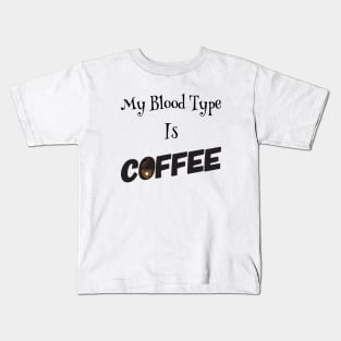 My blood type is Coffee Kids T-Shirt